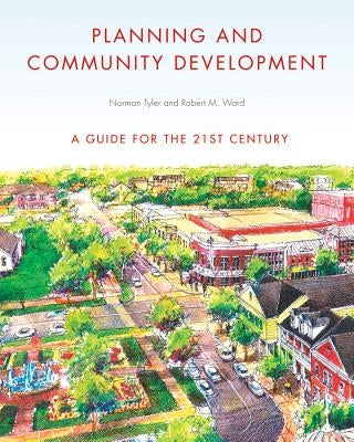 Planning and Community Development: A Guide for the 21st Century by Tyler, Norman