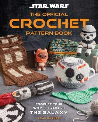 Star Wars: The Official Crochet Pattern Book: Crochet Your Way Through the Galaxy by Insight Editions