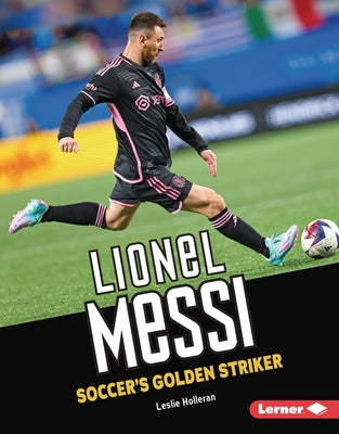 Lionel Messi: Soccer's Golden Striker by Holleran, Leslie