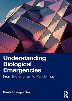 Understanding Biological Emergencies: From Bioterrorism to Pandemics by Duston, Paula Stamps