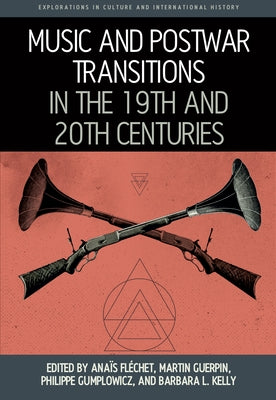 Music and Postwar Transitions in the 19th and 20th Centuries by Fl&#233;chet, Ana&#239;s