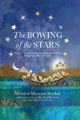 The Bowing of the Stars: A Telling of Moments from the Life of Prophet Yusuf (Pbuh) by Sinclair, Mehded Maryam