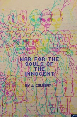 War For The Souls Of The Innocent by Colbert, J.