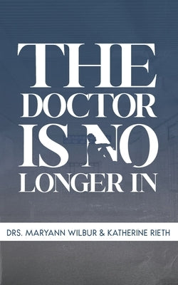 The Doctor is No Longer In by Wilbur, Maryann