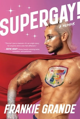 Supergay!: A Memoir by Grande, Frankie