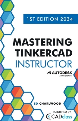 Mastering Tinkercad Instructor by Charlwood, Ed
