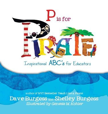 P is for Pirate: Inspirational ABC's for Educators by Burgess, Dave