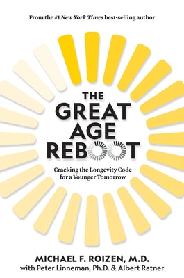 The Great Age Reboot: Cracking the Longevity Code for a Younger Tomorrow by Roizen, Michael F.