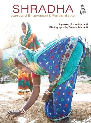 Shradha: Journeys of Empowerment & Recipes of Love by Mahanti, Joyasree