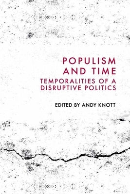 Populism and Time: Temporalities of a Disruptive Politics by Knott, Andy