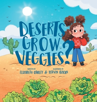 Deserts Grow Veggies? by Cooley, Elizabeth