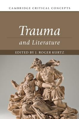 Trauma and Literature by Kurtz, J. Roger