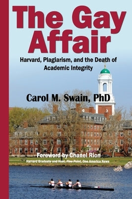 The Gay Affair: Harvard, Plagiarism, and the Death of Academic Integrity by Swain, Carol M.