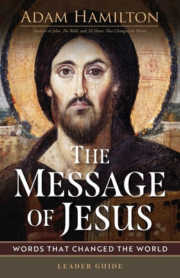 The Message of Jesus Leader Guide: Words That Changed the World by Hamilton, Adam