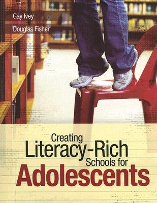 Creating Literacy-Rich Schools for Adolescents by Ivey, Gay