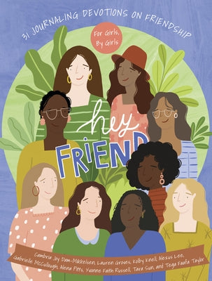 Hey Friend: 31 Journaling Devotions on Friendship (for Girls, by Girls) by Dam-Mikkleson, Cambria Joy