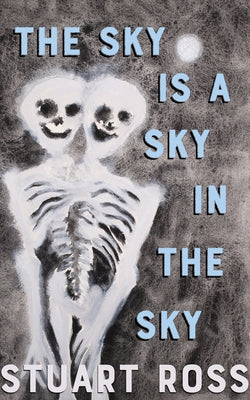 The Sky Is a Sky in the Sky by Ross, Stuart