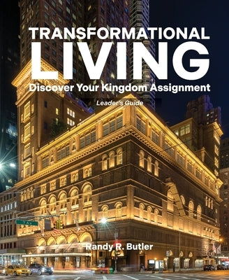 Transformational Living Leader's Guide: Discover Your Kingdom Assignment by Butler, Randy