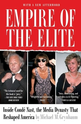 Empire of the Elite: Inside Condé Nast, the Media Dynasty That Reshaped America by Grynbaum, Michael M.