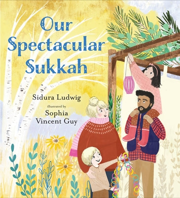 Our Spectacular Sukkah by Ludwig, Sidura