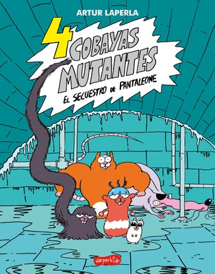 4 Cobayas Mutantes. El Secuestro de Pantaleone: (4 Guinea Pigs. the Kidnapping of Pantaleone - Spanish Edition) by Laperla, Artur