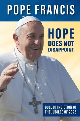 Hope Does Not Disappoint: (Spes non confundit) by Francis, Pope