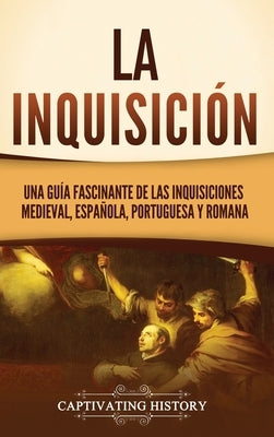 La Inquisición: Una guía fascinante de las Inquisiciones medieval, española, portuguesa y romana by History, Captivating