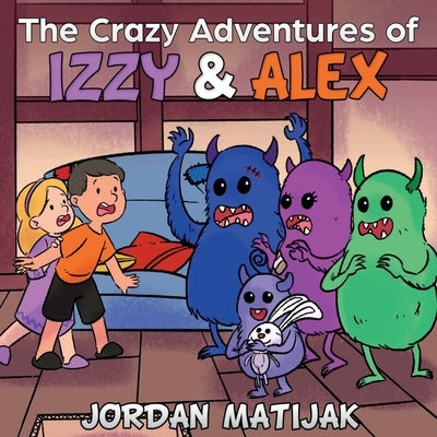 The Crazy Adventures of Izzy & Alex: Fun Children's Picture Book for Early Readers and Bedtime ages 4-8 by Matijak, Jordan