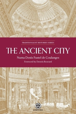 The Ancient City - Imperium Press by Fustel de Coulanges, Numa Denis