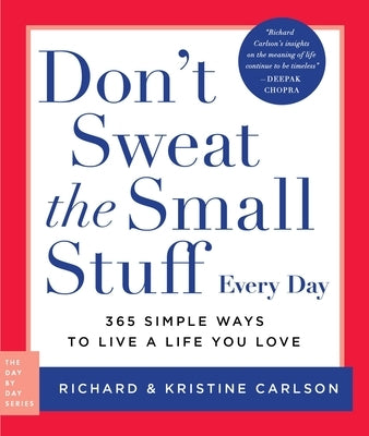 Don't Sweat the Small Stuff Every Day: 365 Simple Ways to Live a Life You Love by Carlson, Richard