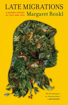 Late Migrations: A Natural History of Love and Loss by Renkl, Margaret