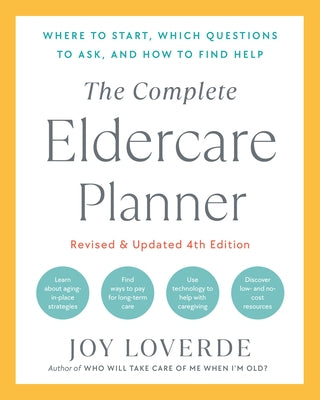 The Complete Eldercare Planner, Revised and Updated 4th Edition: Where to Start, Which Questions to Ask, and How to Find Help by Loverde, Joy