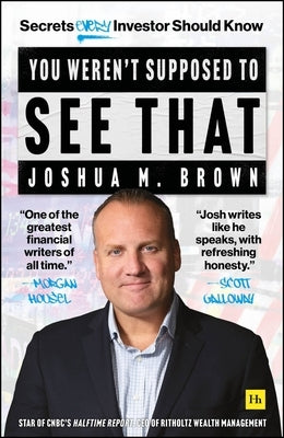 You Weren't Supposed to See That: Secrets Every Investor Should Know by Brown, Joshua