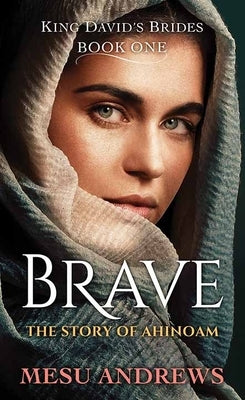 Brave: The Story of Ahinoam by Andrews, Mesu