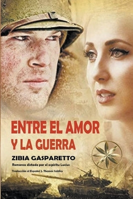 Entre el Amor y la Guerra by Gasparetto, Zibia