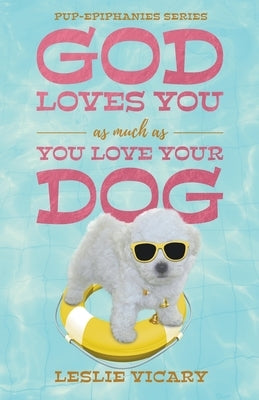 God Loves You as Much as You Love Your Dog by Vicary, Leslie