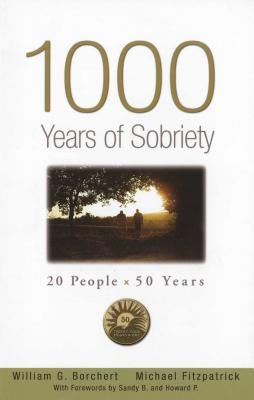 1000 Years of Sobriety: 20 People X 50 Years by Borchert, William G.