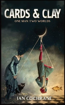 Cards and Clay: one man two worlds by Cochrane, Ian James