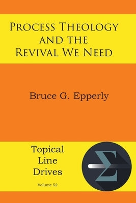 Process Theology and the Revival We Need by Epperly, Bruce G.