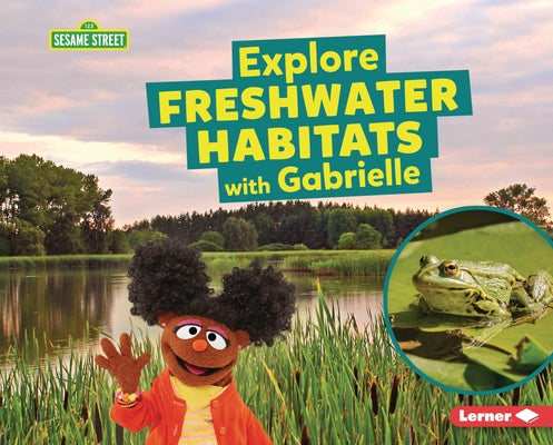 Explore Freshwater Habitats with Gabrielle by Reed, Charlotte