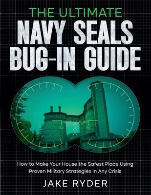 The Ultimate Navy Seals Bug-In Guide by Ryder, Jake