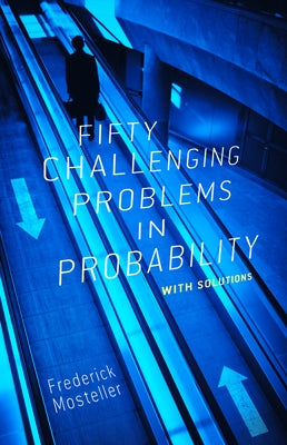Fifty Challenging Problems in Probability with Solutions by Mosteller, Frederick