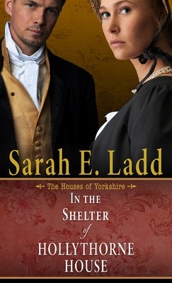 In the Shelter of Hollythorne House by Ladd, Sarah E.