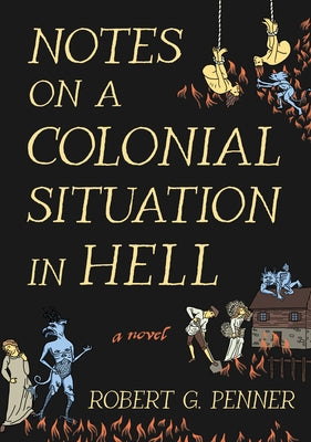 Notes on a Colonial Situation in Hell by Penner, Robert G.