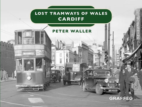 Lost Tramways: Cardiff by Waller, Peter