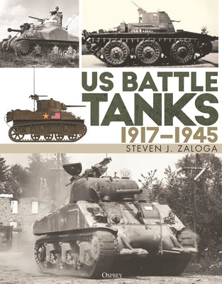 Us Battle Tanks 1917-1945 by Zaloga, Steven J.