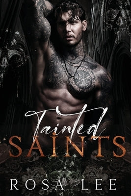 Tainted Saints: A Dark Mafia Fairytale Retelling by Lee, Rosa