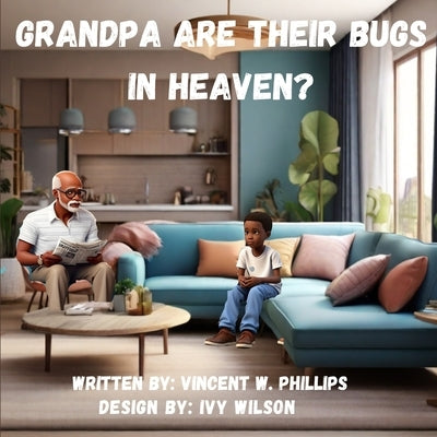 Grandpa are there Bugs In Heaven by Phillips, Vincent W.