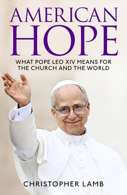 American Hope: What Pope Leo XIV Means for the Church and World by Lamb, Christopher
