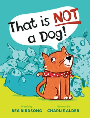 That Is Not a Dog! by Birdsong, Bea